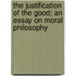 The Justification of the Good; An Essay on Moral Philosophy