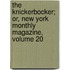 The Knickerbocker; Or, New York Monthly Magazine, Volume 20