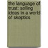 The Language of Trust: Selling Ideas in a World of Skeptics