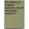 The Library of Original Sources; Era of Revolution Volume 7 door Oliver Joseph Thatcher