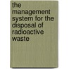 The Management System for the Disposal of Radioactive Waste door International Atomic Energy Agency
