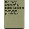 The Many Concepts of Social Justice in European Private Law by Hans-W. Micklitz