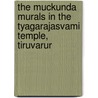 The Muckunda Murals In The Tyagarajasvami Temple, Tiruvarur by V.K. Rajamani