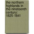 The Northern Highlands In The Nineteenth Century: 1825-1841