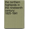 The Northern Highlands In The Nineteenth Century: 1825-1841 by James Suter