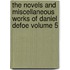 The Novels and Miscellaneous Works of Daniel Defoe Volume 5