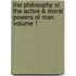 The Philosophy of the Active & Moral Powers of Man Volume 1