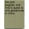 The Pink Pagoda: One Man's Quest To End Gendercide In China by Jim Garrow