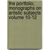The Portfolio; Monographs on Artistic Subjects Volume 10-12 door Philip Gilbert Hamerton