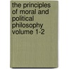 The Principles of Moral and Political Philosophy Volume 1-2 by William Paley