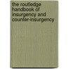 The Routledge Handbook of Insurgency and Counter-insurgency by Paul B. Rich