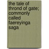 The Tale of Thrond of Gate; Commonly Called Faereyinga Saga by Frederick York Powell