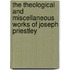 The Theological and Miscellaneous Works of Joseph Priestley