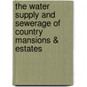 The Water Supply and Sewerage of Country Mansions & Estates door J. Bailey 1814 Denton