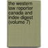 The Western Law Reporter Canada And Index-Digest (Volume 7)