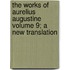 The Works of Aurelius Augustine Volume 9; A New Translation