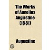 The Works of Aurelius Augustine; A New Translation Volume 1 door Saint Augustine of Hippo