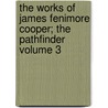 The Works of James Fenimore Cooper; The Pathfinder Volume 3 door James Fennimore Cooper