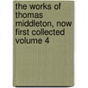 The Works of Thomas Middleton, Now First Collected Volume 4 door Professor Thomas Middleton