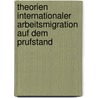 Theorien Internationaler Arbeitsmigration Auf Dem Prufstand by Christian Vogel