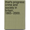 Thief's Progress: Crime And Society In Britain, 1865--2000. door William M. Meier