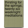 Thirsting for the Springs; Twenty-Six Weeknight Meditations door John Henry Jowett