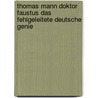 Thomas Mann Doktor Faustus das fehlgeleitete deutsche Genie door Friedrich Wambsganz