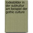 Todesbilder in der Subkultur am Beispiel der Gothic Culture