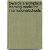 Towards A Workplace Learning Model for InternationalSchools door Somyos Lorwatanapongsa