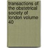Transactions of the Obstetrical Society of London Volume 40
