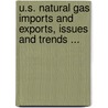 U.S. Natural Gas Imports and Exports, Issues and Trends ... by United States Government