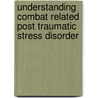 Understanding Combat Related Post Traumatic Stress Disorder door Walter F. McDermott