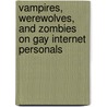 Vampires, Werewolves, And Zombies On Gay Internet Personals by Charles K. Bunch Ph.D.