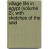 Village Life In Egypt (Volume 2); With Sketches Of The Said door Bayle St. John