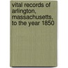 Vital Records of Arlington, Massachusetts, to the Year 1850 door Arlington (Mass )