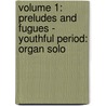 Volume 1: Preludes and Fugues - Youthful Period: Organ Solo door Sebastian Bach Johann