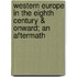 Western Europe in the Eighth Century & Onward; An Aftermath