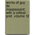 Works of Guy De Maupassant: with a Critical Pref, Volume 12