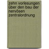 Zehn Vorlesungen über den Bau der nervösen Zentralordnung door Ludwig Edinger