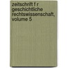 Zeitschrift F R Geschichtliche Rechtswissenschaft, Volume 5 by Karl Friedrich Eichhorn