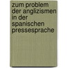 Zum Problem der Anglizismen in der spanischen Pressesprache by Verena Junker