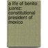 a Life of Benito Juarez: Constitutional President of Mexico