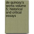 de Quincey's Works Volume 5; Historical and Critical Essays