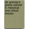 de Quincey's Works Volume 5; Historical and Critical Essays door Thomas de Quincey