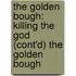 the Golden Bough: Killing the God (Cont'd) the Golden Bough