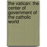 the Vatican: the Center of Government of the Catholic World door Edmond Hugues De Ragnau