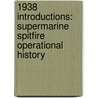 1938 Introductions: Supermarine Spitfire Operational History by Books Llc
