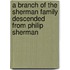 A Branch of the Sherman Family Descended from Philip Sherman