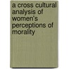 A Cross Cultural Analysis of Women's Perceptions of Morality door Alicia Crowl