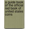 A Guide Book of the Official Red Book of United States Coins door Frank J. Colletti